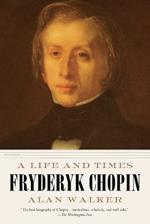 Fryderyk Chopin: A Life and Times