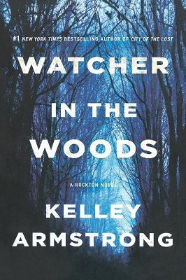 Watcher in the Woods: A Rockton Novel - Kelley Armstrong - cover