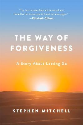 The Way of Forgiveness: A Story About Letting Go - Stephen Mitchell - cover