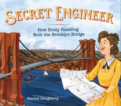 Secret Engineer: How Emily Roebling Built the Brooklyn Bridge - Rachel Dougherty - ebook