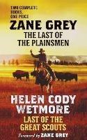 The Last of the Plainsmen and Last of the Great Scouts - Zane Grey,Helen Cody Wetmore - cover