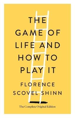 The Game of Life and How to Play It: The Complete Original Edition - Florence Scovel Shinn - cover