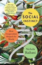 The Social Instinct: How Cooperation Shaped the World