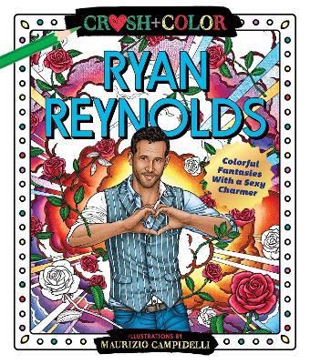 Crush and Color: Ryan Reynolds: Colorful Fantasies with a Sexy Charmer - Maurizio Campidelli - cover