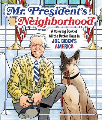 Mr. President's Neighborhood: A Coloring Book of All the Better Days in Joe Biden's America - Castle Point Books - cover