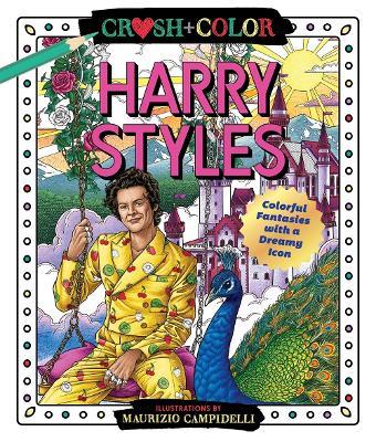 Crush and Color: Harry Styles: Colorful Fantasies with a Dreamy Icon - Maurizio Campidelli - cover