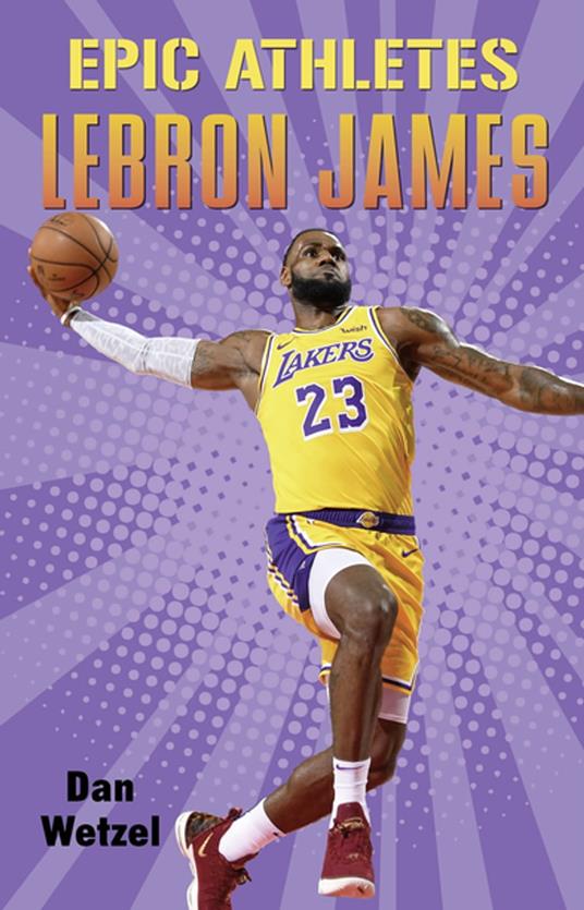 Epic Athletes: LeBron James - Dan Wetzel,Setor Fiadzigbey - ebook
