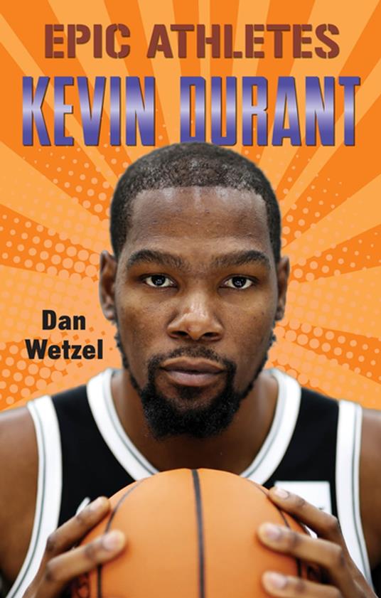 Epic Athletes: Kevin Durant - Dan Wetzel,Marcelo Baez - ebook