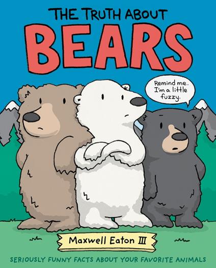 The Truth About Bears - Maxwell Eaton III - ebook