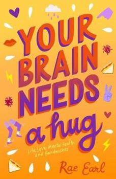 Libro in inglese Your Brain Needs a Hug: Life, Love, Mental Health, and Sandwiches  - Rae Earl