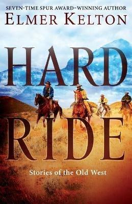 Hard Ride: Stories of the Old West - Elmer Kelton - cover