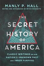 The Secret History of America: Classic Writings on Our Nation's Unknown Past and Inner Purpose