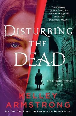 Disturbing the Dead: A Rip Through Time Novel - Kelley Armstrong - cover