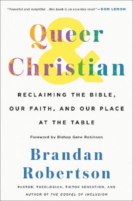 Queer & Christian: Reclaiming the Bible, Our Faith, and Our Place at the Table - Brandan Robertson - cover
