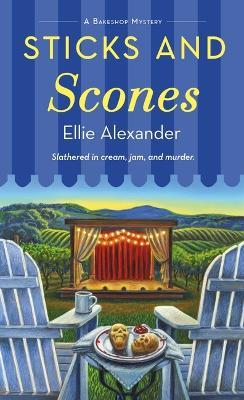 Sticks and Scones: A Bakeshop Mystery - Ellie Alexander - cover