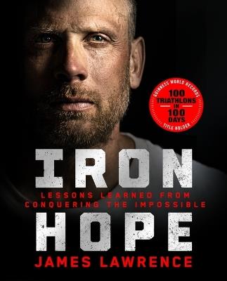 Iron Hope: Lessons Learned from Conquering the Impossible - James Lawrence - cover