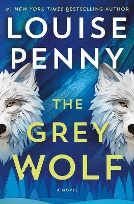 The Grey Wolf - Louise Penny - cover
