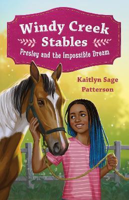 Windy Creek Stables: Presley and the Impossible Dream - Kaitlyn Sage Patterson - cover