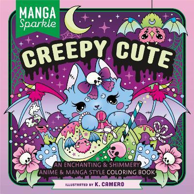 Manga Sparkle: Creepy Cute: An Enchanting & Shimmery Anime & Manga Style Coloring Book - K. Camero - cover