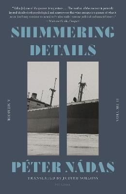 Shimmering Details, Volume II: A Memoir - Péter Nádas - cover