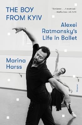 The Boy from Kyiv: Alexei Ratmansky's Life in Ballet - Marina Harss - cover