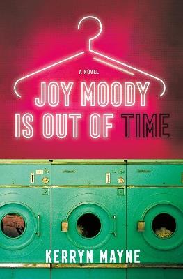 Joy Moody Is Out of Time: A Novel - Kerryn Mayne - cover