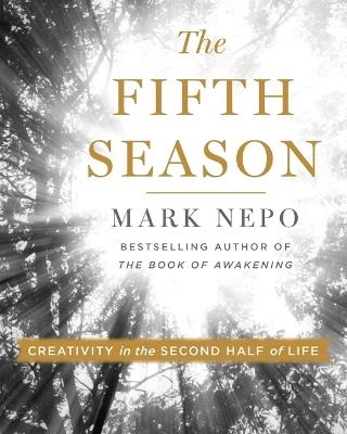 The Fifth Season: Creativity in the Second Half of Life - Mark Nepo - cover