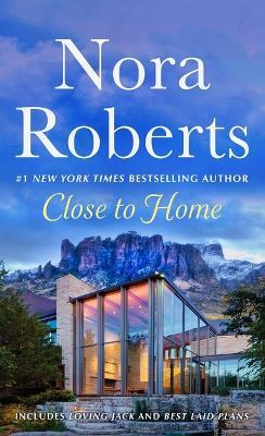 Close to Home: 2-In-1: Loving Jack and Best Laid Plans - Nora Roberts - cover