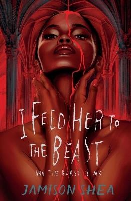I Feed Her to the Beast and the Beast Is Me - Jamison Shea - cover