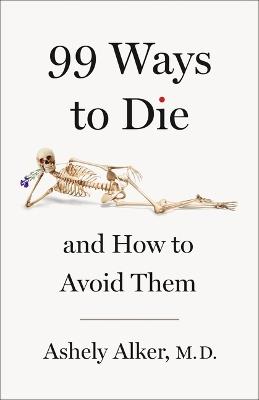 99 Ways to Die: And How to Avoid Them - Ashely Alker - cover