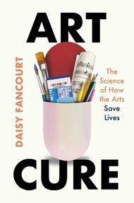Art Cure: The Science of How the Arts Save Lives