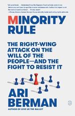 Minority Rule: The Right-Wing Attack on the Will of the People--And the Fight to Resist It