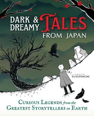 Dark & Dreamy Tales from Japan: Curious Legends from the Greatest Storytellers on Earth - Illustrated by Yuyupanchi,Yuyupanchi - cover