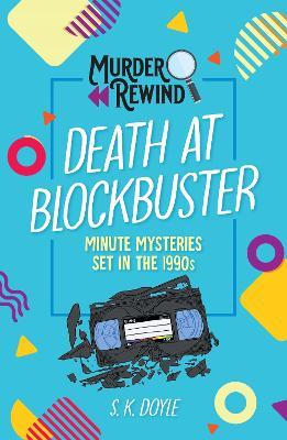 Murder Rewind: Death at Blockbuster: Minute Mysteries Set in the 1990s - S. K. Doyle - cover