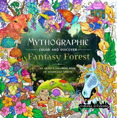 Mythographic Color and Discover: Fantasy Forest: An Artist’s Coloring Book of Woodland Spirits - Fabiana Attanasio - cover