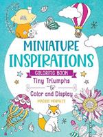 Miniature Inspirations Coloring Book: Tiny Triumphs to Color and Display