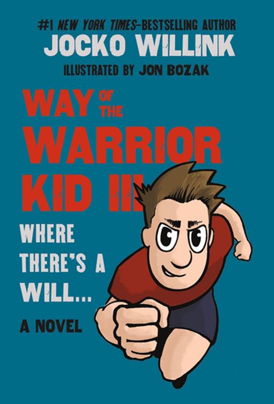 Way of the Warrior Kid III: Where There's a Will . . . - Jocko Willink,Jon Bozak - ebook