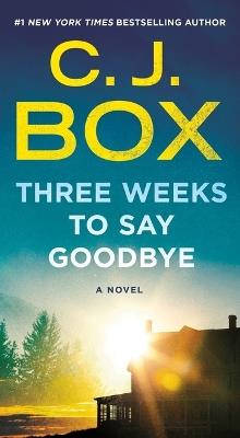 Three Weeks to Say Goodbye - C J Box - cover