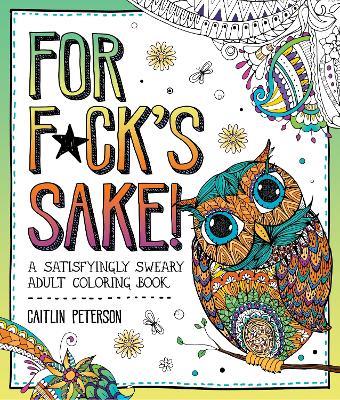 For F*ck's Sake: A Satisfyingly Sweary Adult Coloring Book - Caitlin Peterson - cover