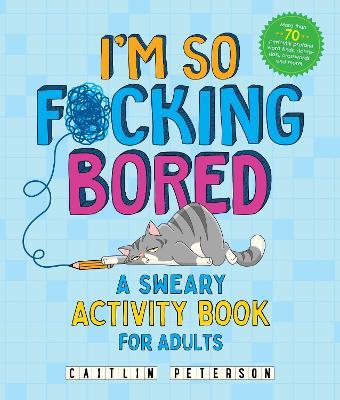 I'm So F*cking Bored: A Sweary Activity Book for Adults - Caitlin Peterson - cover