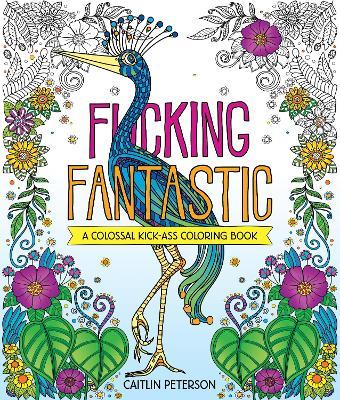 F*cking Fantastic: A Colossal Kick-Ass Coloring Book - Caitlin Peterson - cover