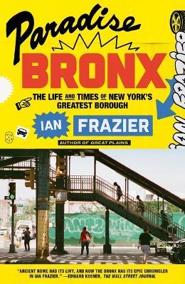 Paradise Bronx: The Life and Times of New York's Greatest Borough - Ian Frazier - cover