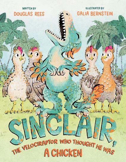 Sinclair, the Velociraptor Who Thought He Was a Chicken - Douglas Rees,Galia Bernstein - ebook