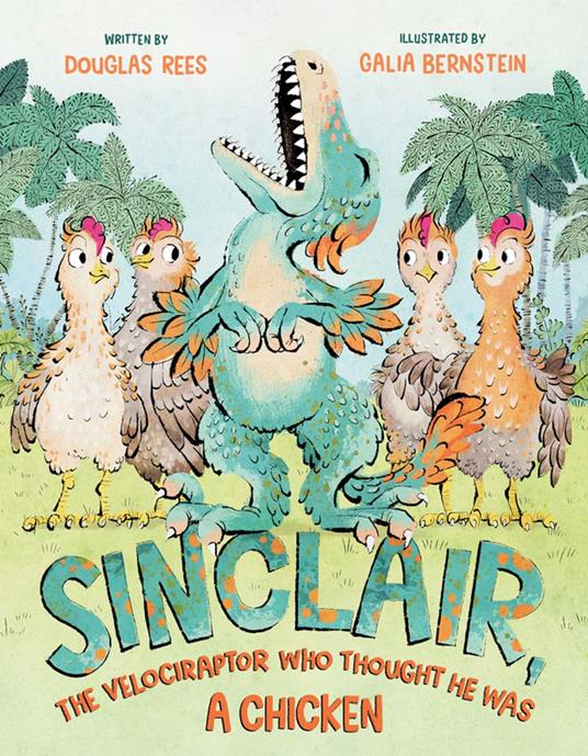Sinclair, the Velociraptor Who Thought He Was a Chicken - Douglas Rees,Galia Bernstein - ebook