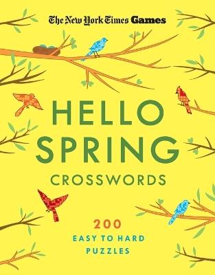 New York Times Games Hello Spring Crosswords: 200 Easy to Hard Puzzles - The New York Times Games - cover