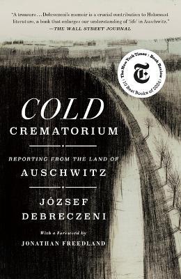 Cold Crematorium: Reporting from the Land of Auschwitz - József Debreczeni - cover
