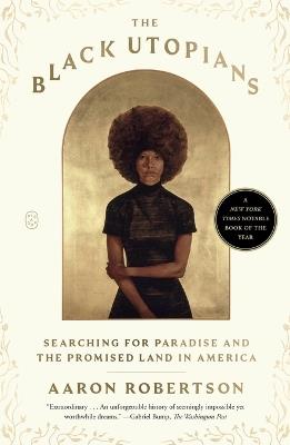 The Black Utopians: Searching for Paradise and the Promised Land in America - Aaron Robertson - cover