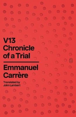 V13: Chronicle of a Trial - Emmanuel Carrère - cover