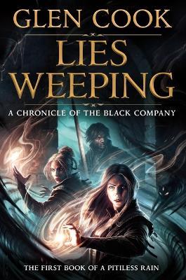 Lies Weeping: Book One of a Pitiless Rain, a Chronicle of the Black Company - Glen Cook - cover