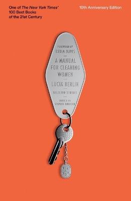 A Manual for Cleaning Women: Selected Stories (10th Anniversary Edition) - Lucia Berlin - cover